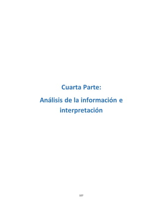 107
Cuarta Parte:
Análisis de la información e
interpretación
 
