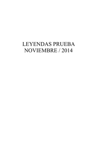 !
!
!
!
!
LEYENDAS PRUEBA
NOVIEMBRE / 2014 
 