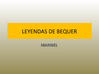 LEYENDAS DE BEQUER
MARIBEL

 