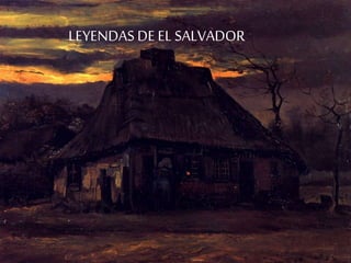 LEYENDAS DEEL SALVADOR
 