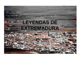 LEYENDAS DE
EXTREMADURA
LLERENA
 