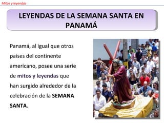 [object Object],Mitos y leyendas LEYENDAS DE LA SEMANA SANTA EN PANAMÁ 