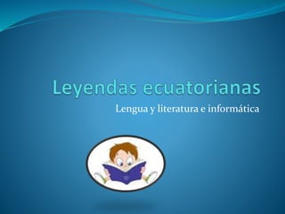 Lengua y literatura e informática 
 