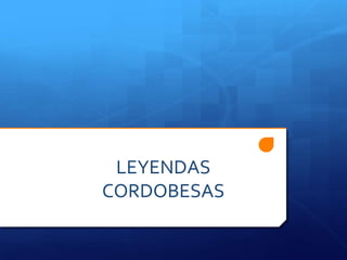 LEYENDAS
CORDOBESAS
 
