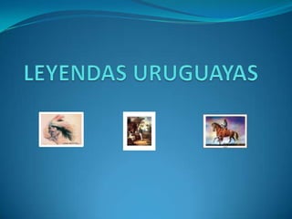 LEYENDAS URUGUAYAS 