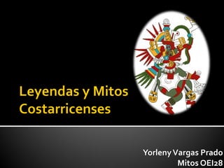 Yorleny Vargas Prado
         Mitos OEI28
 