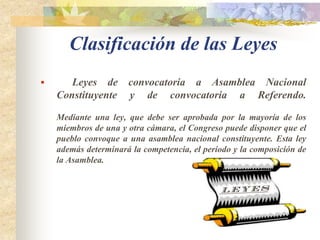 Leyes ordinariasClasificación de las LeyesLeyes Materiales y leyes formales Material es toda norma general y obligatoria, emanada de autoridad competente.Formal es toda norma emanada desde el congreso conforme al mecanismo constitucionalmente determinado.
