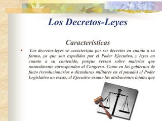 Los DecretosCaracterísticasEn el derecho constitucional republicano moderno, término genérico en el cual se designa todas las decisiones escritas del jefe de estado según el contenido de la decisión.Forma que deben revestir las decisiones del Consejo de ministro siempre que aprueben disposiciones de carácter general de rango inferior a la ley y en los demás casos en que la ley así lo establezca.