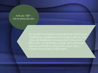 Artículo 178º.- Normas Supletorias.Los Consejos no podrán dejar de administrar justicia por defecto o deficiencia de las normas. En tales casos, deben aplicar los principios generales y doctrinas inherentes a la Odontología  Peruana y a su ejercicio profesional.Artículo 179º.- De la denuncia ante el Comité de Ética.La simple denuncia o la apertura del proceso de investigación que de ella derive, no constituye demérito para el colegiado. En consecuencia nadie puede alegar menoscabo de su prestigio por haber sido objeto de tales procedimientos.