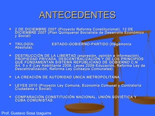 ANTECEDENTES
       2 DE DICIEMBRE 2007 (Proyecto Reforma Constitucional). 13 DE
        DICIEMBRE 2007 (Plan Quinquenal ...