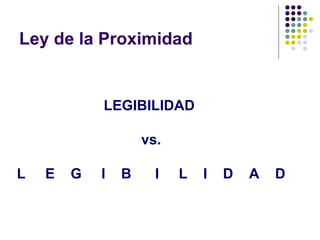 Ley de la Proximidad LEGIBILIDAD vs. L E G I B I L I D A D