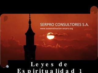 Leyes de Espiritualidad 1 SERPRO CONSULTORES S.A. www.automotivacion-serpro.org 