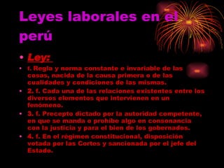 Leyes laborales en el perú ,[object Object],[object Object],[object Object],[object Object],[object Object]