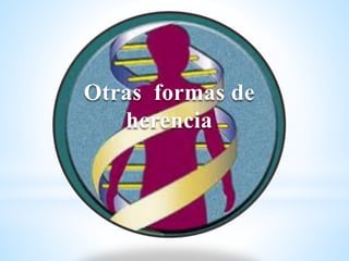 Otras formas de
herencia
 