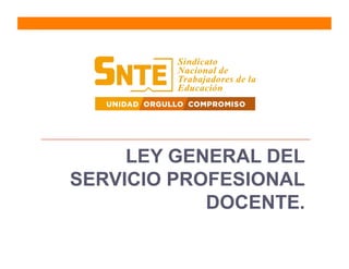 LEY GENERAL DEL
SERVICIO PROFESIONAL
DOCENTE.
 