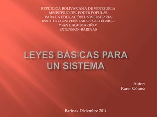 REPÚBLICA BOLIVARIANA DE VENEZUELA 
MINISTERIO DEL PODER POPULAR 
PARA LA EDUCACIÓN UNIVERSITARIA 
INSTITUTO UNIVERSITARIO POLITÉCNICO 
“SANTIAGO MARIÑO” 
EXTENSIÓN-BARINAS 
Autor: 
Karen Gómez 
Barinas, Diciembre 2014. 
 