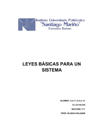 LEYES BÁSICAS PARA UN
SISTEMA
ALUMNO: Axel D. Bolivar M.
CI: 23.745.353
SECCION: Z”A”
PROF. BLANCA SALAZAR
 