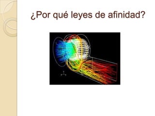 ¿Por qué leyes de afinidad?
 