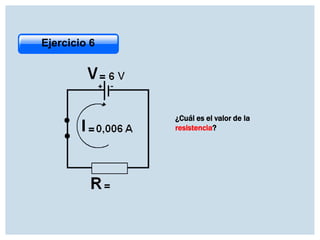 Ejercicio 6

¿Cuál es el valor de la
resistencia?

 