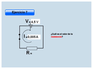 Ejercicio 7

¿Cuál es el valor de la
resistencia?

 