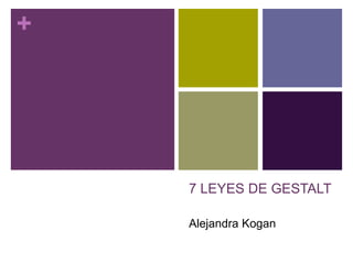 +




    7 LEYES DE GESTALT

    Alejandra Kogan
 