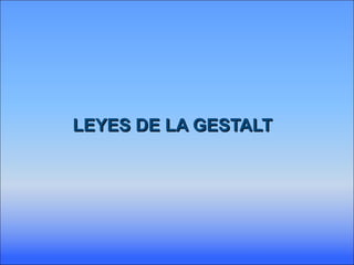 LEYES DE LA GESTALTLEYES DE LA GESTALT
 