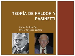 Carlos Andrés Flor
Byron Carranza Castillo
TEORÍA DE KALDOR Y
PASINETTI
 