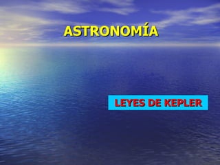 ASTRONOMÍA LEYES DE KEPLER 