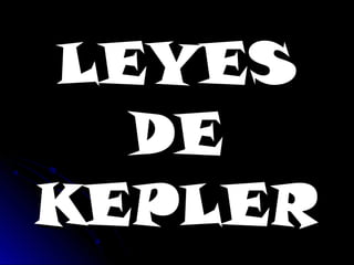 LEYESLEYES
DEDE
KEPLERKEPLER
 