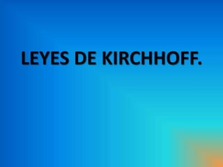 LEYES DE KIRCHHOFF. 