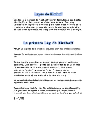 Leyes de Kirchoff
Las leyes (o Lemas) de Kirchhoff fueron formuladas por Gustav
Kirchhoff en 1845, mientras aún era estudi...