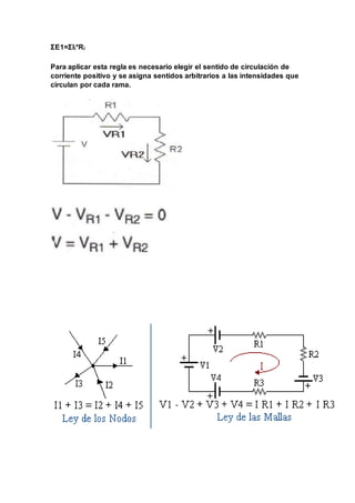ΣE1=ΣIi*Ri
Para aplicar esta regla es necesario elegir el sentido de circulación de
corriente positivo y se asigna sentido...