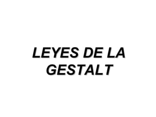 LEYES DE LA GESTALT 