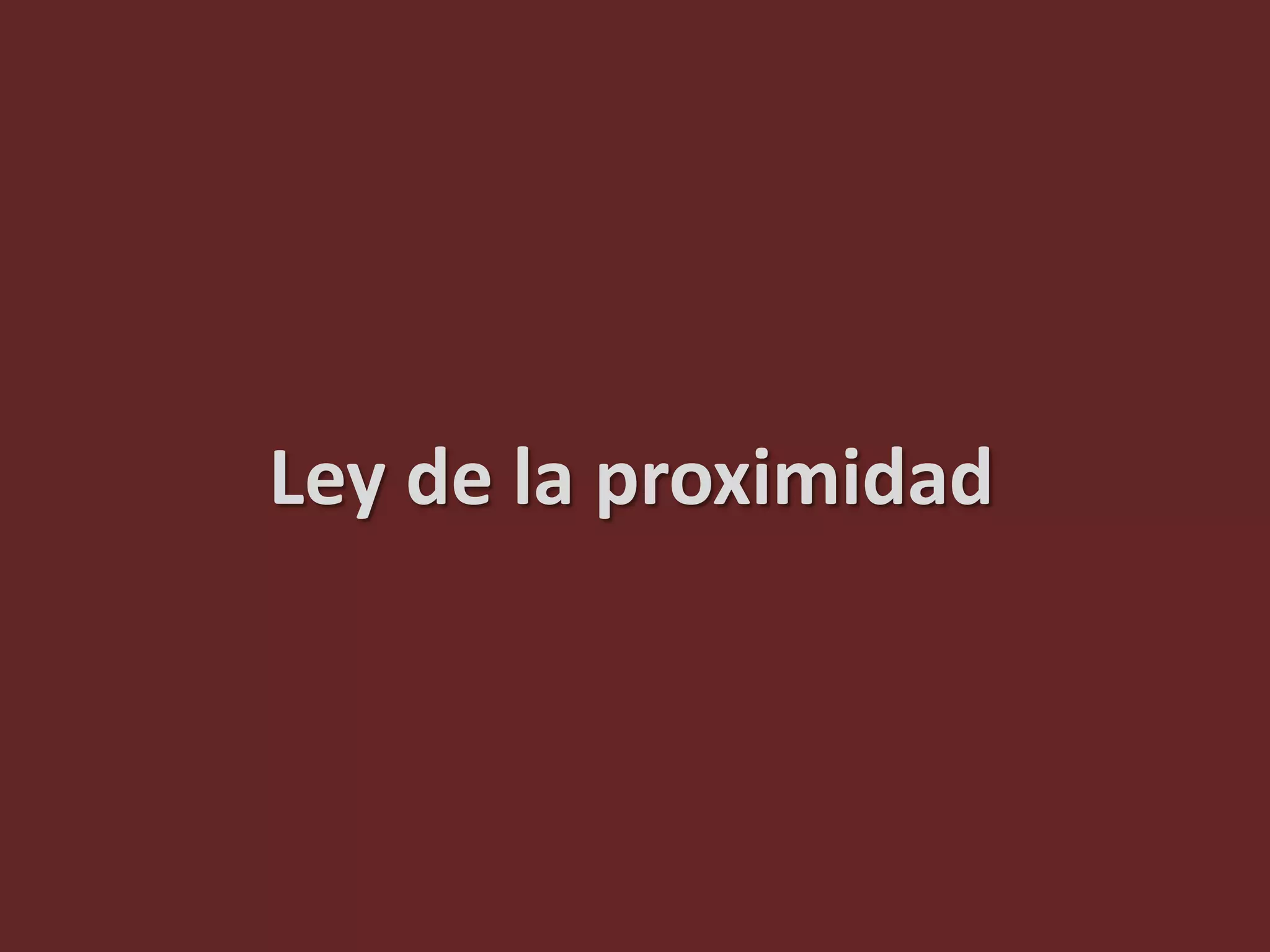 Ley de la proximidad
 