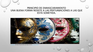 PRINCIPIO DE ENMASCARAMIENTO
UNA BUENA FORMA RESISTE A LAS PERTURBACIONES A LAS QUE
ESTÁ SOMETIDA.
Esta foto de Autor desconocido está bajo licencia CC BY-NC-ND
 