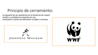 Principio de cerramiento:
La siguiente ley se caracteriza por la tendencia de nuestro
cerebro a completar los espacios de una
composición cuando los elementos no llegan a cerrarse.
 