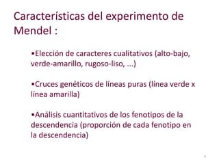 4Características del experimento de Mendel :Elección de caracteres cualitativos (alto-bajo, verde-amarillo, rugoso-liso, ...) 
