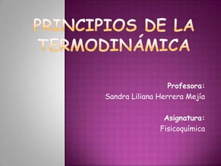 Profesora:
Sandra Liliana Herrera Mejía

                Asignatura:
               Fisicoquímica
 