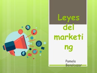 Leyes
del
marketi
ng
Pamela
Benalcazar
 
