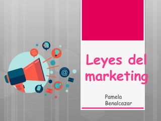 Leyes del
marketing
Pamela
Benalcazar
 