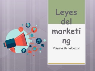 Leyes
del
marketi
ng
Pamela Benalcazar
 
