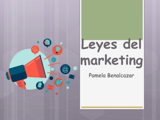 Leyes del
marketing
Pamela Benalcazar
 