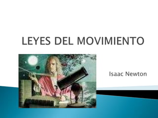 LEYES DEL MOVIMIENTO Isaac Newton 