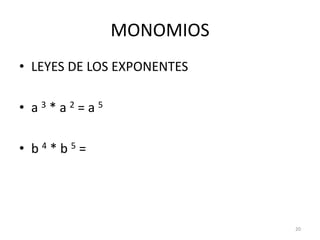 MONOMIOSLEYES DE LOS EXPONENTESa 3 * a 2 = a 5b4 * b 5 =20