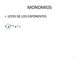 MONOMIOSLEYES DE LOS EXPONENTESa 3 * a 2 = 7