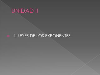    I.-LEYES DE LOS EXPONENTES
 