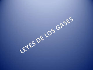LEYES DE LOS GASES