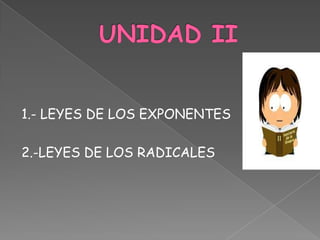 1.- LEYES DE LOS EXPONENTES

2.-LEYES DE LOS RADICALES
 