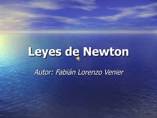 Leyes de Newton Autor: Fabián Lorenzo Venier 