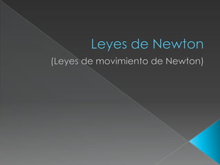 Leyes de Newton  (Leyes de movimiento de Newton) 